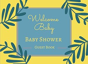 Welcome Baby: Baby Shower Guest Book: Greenery Leaf Theme/ Guestbook With Place For Guest Name, Contact Info, Advice On Parenting, Wishes For Baby by Luke D. White