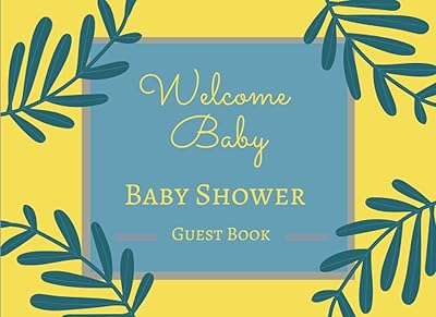 Welcome Baby: Baby Shower Guest Book: Greenery Leaf Theme/ Guestbook With Place For Guest Name, Contact Info, Advice On Parenting, Wishes For Baby