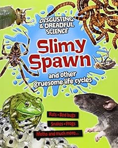 Slimy Spawn and Other Gruesome Life Cycles