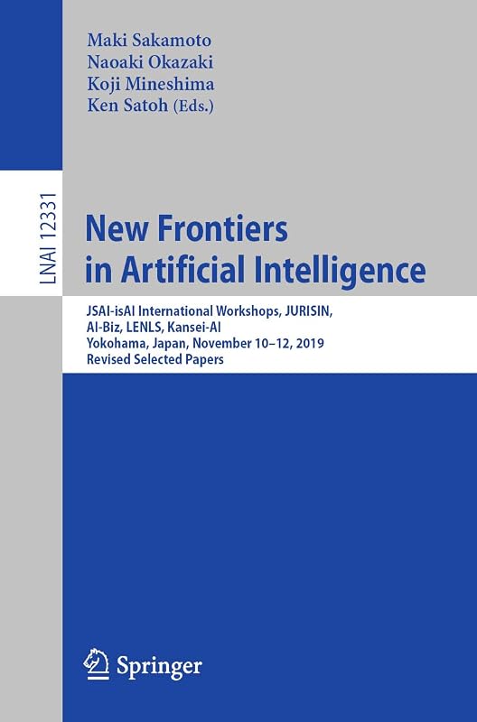 New Frontiers in Artificial Intelligence: JSAI-isAI International Workshops, JURISIN, AI-Biz, LENLS, Kansei-AI, Yokohama, Japan, November 10–12, 2019, ... Notes in Computer Science Book 12331) by Maki Sakamoto