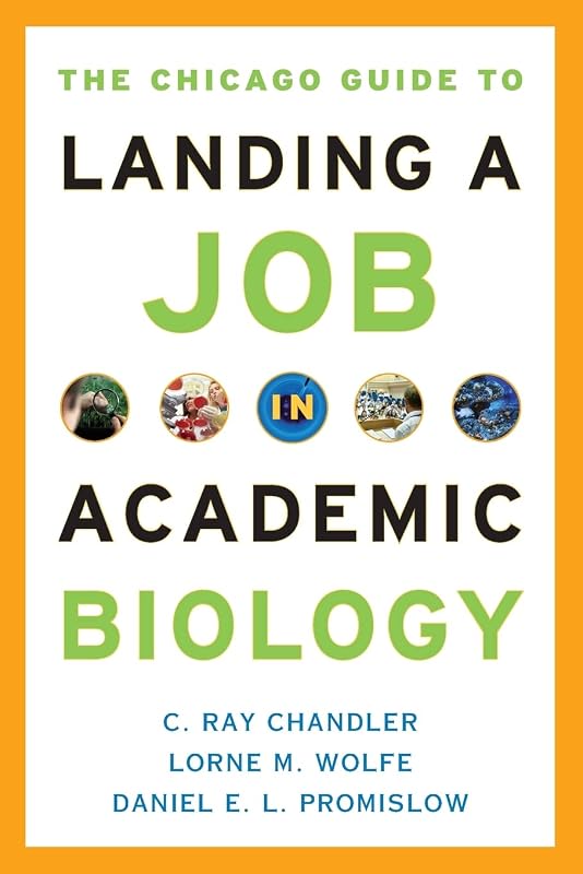 The Chicago Guide to Landing a Job in Academic Biology (Chicago Guides to Academic Life) by C. Ray Chandler