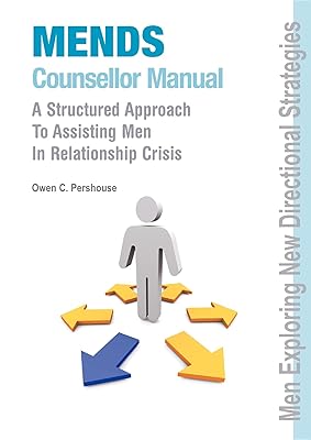 MENDS Counsellor Manual: A Structured Approach to Assisting Men in Relationship Crisis