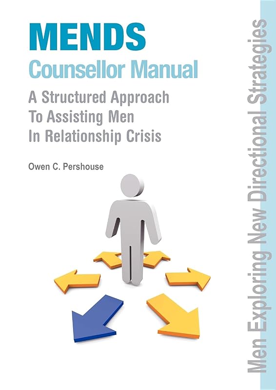 MENDS Counsellor Manual: A Structured Approach to Assisting Men in Relationship Crisis by Owen Pershouse