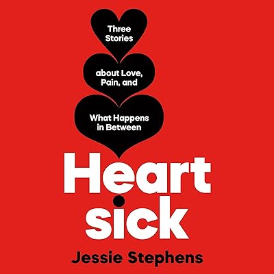 Heartsick: Three Stories About Love, Pain, and What Happens in Between