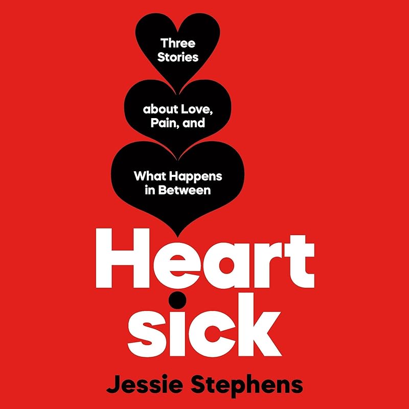 Heartsick: Three Stories About Love, Pain, and What Happens in Between by Jessie Stephens