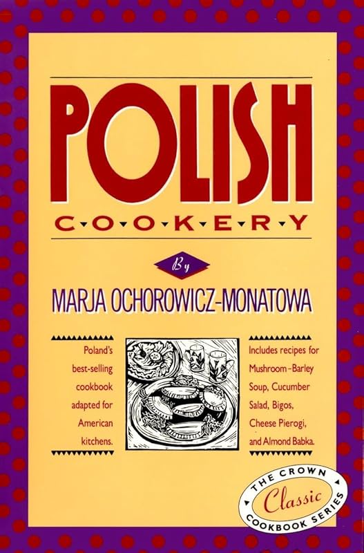 Polish Cookery : Poland's Bestselling Cookbook Adapted for American Kitchens by Marja Ochorowicz-Monatowa