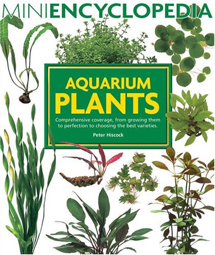 Aquarium Plants (Mini Encyclopedia Series for Aquarium Hobbyists) by Peter Hiscock