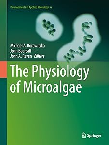 The Physiology of Microalgae (Developments in Applied Phycology Book 6) by Michael A. Borowitzka