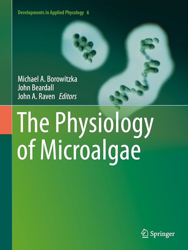 The Physiology of Microalgae (Developments in Applied Phycology Book 6) by Michael A. Borowitzka