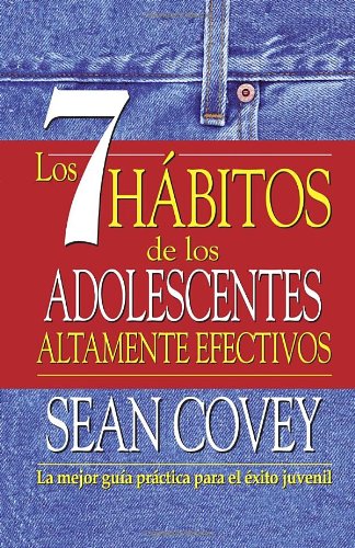 Los 7 habitos de los adolescentes altamente efectivos by Sean Covey
