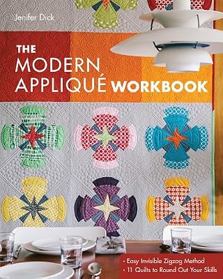 The Modern Appliqu? Workbook: Easy Invisible Zigzag Method • 11 Quilts to Round Out Your Skills