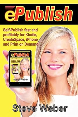 ePublish: Self-Publish Fast and Profitably for Kindle, iPhone, CreateSpace and Print on Demand