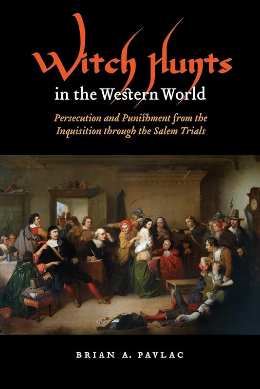 Witch Hunts in the Western World: Persecution and Punishment from the Inquisition through the Salem Trials (Extraordinary World) by Brian A. Pavlac