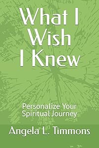 What You Need to Know: Personalize Your Spiritual Journey by Angela L. Timmons