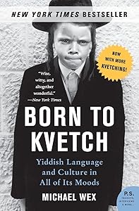 Born to Kvetch: Yiddish Language and Culture in All of Its Moods (P.S.) by Michael Wex