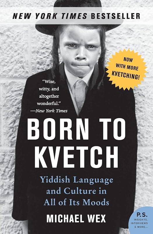 Born to Kvetch: Yiddish Language and Culture in All of Its Moods (P.S.) by Michael Wex