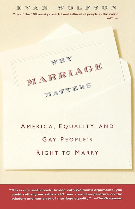 Why Marriage Matters: America, Equality, and Gay People's Right to Marry by Evan Wolfson