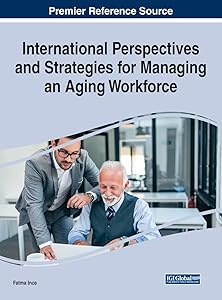 International Perspectives and Strategies for Managing an Aging Workforce (Advances in Human Resources Management and Organizational Development) by Fatma Ince
