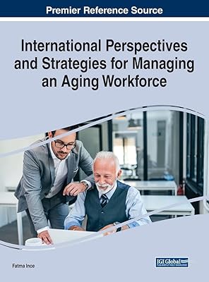 International Perspectives and Strategies for Managing an Aging Workforce (Advances in Human Resources Management and Organizational Development)