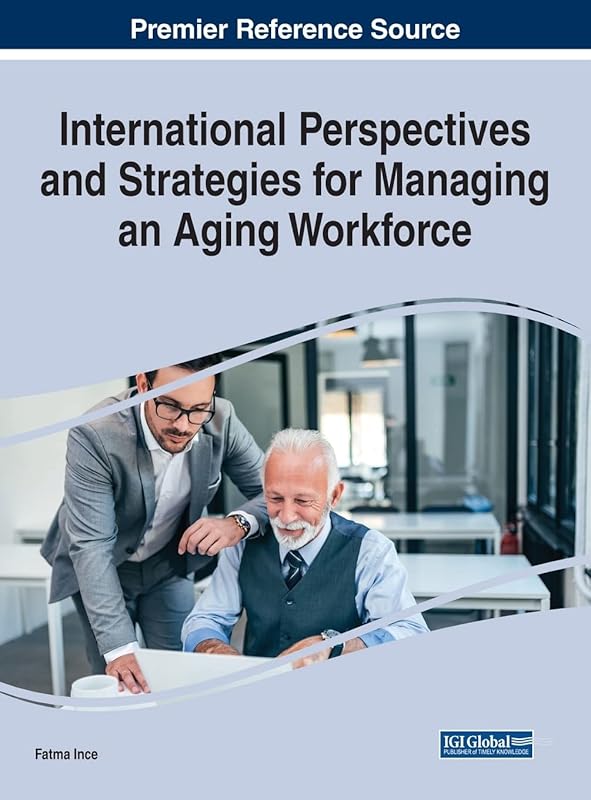 International Perspectives and Strategies for Managing an Aging Workforce (Advances in Human Resources Management and Organizational Development) by Fatma Ince