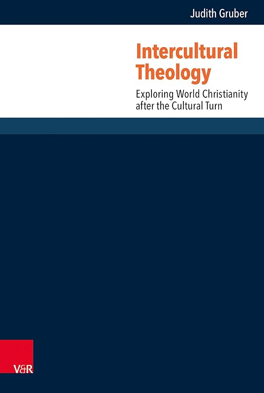Intercultural Theology: Exploring World Christianity after the Cultural Turn (Research in Contemporary Religion (RCR)) by Judith Gruber
