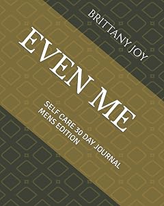 EVEN ME SELF CARE 30 DAY JOURNAL: MENS EDITION by Miss Brittany Joy