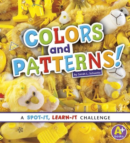 Colors and Patterns!: A Spot-It, Learn-It Challenge by Sarah L. Schuette
