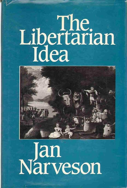 The Libertarian Idea (Ethics and Action Series) by Jan Narveson