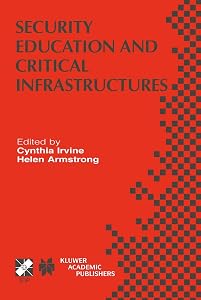 Security Education and Critical Infrastructures: IFIP TC11 / WG11.8 Third Annual World Conference on Information Security Education (WISE3) June ... and Communication Technology, 125) by Cynthia Irvine