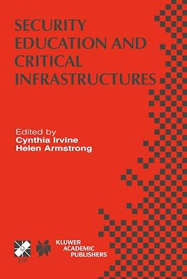 Security Education and Critical Infrastructures: IFIP TC11 / WG11.8 Third Annual World Conference on Information Security Education (WISE3) June ... and Communication Technology, 125)