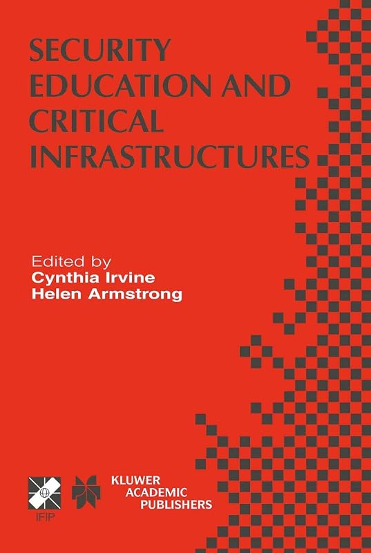 Security Education and Critical Infrastructures: IFIP TC11 / WG11.8 Third Annual World Conference on Information Security Education (WISE3) June ... and Communication Technology, 125) by Cynthia Irvine