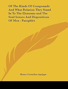 Of the Kinds of Compounds and What Relation They Stand in to the Elements and the Soul Senses and Dispositions of Men
