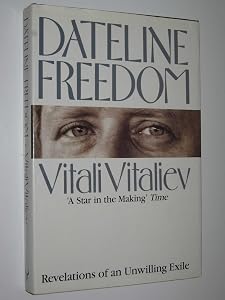 Dateline Freedom: Revelations of Unwilling Exile by Vitali