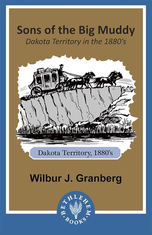 Sons of the Big Muddy: Dakota Territory in the 1880's (Heritage History) by Wilbur J Granberg