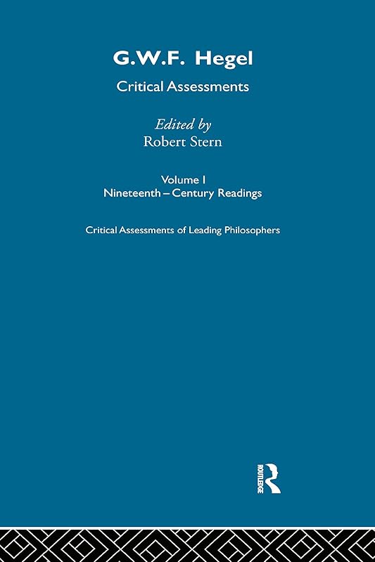 G.W.F. Hegel: Critical Assessments (Critical Assessments of Leading Political Philosophers) by Robert Stern