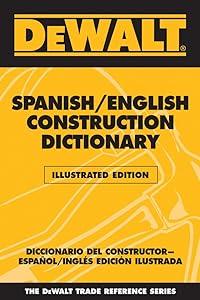 DEWALT Spanish/English Construction Dictionary: Illustrated Edition (Dewalt Trade Reference Series)