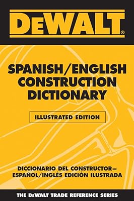 DEWALT Spanish/English Construction Dictionary: Illustrated Edition (Dewalt Trade Reference Series)