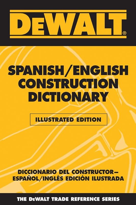DEWALT Spanish/English Construction Dictionary: Illustrated Edition (Dewalt Trade Reference Series) by Paul Rosenberg