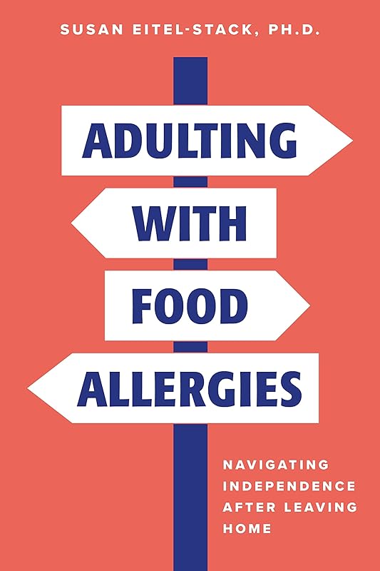 Adulting With Food Allergies: Navigating Independence After Leaving Home by Susan Eitel-Stack