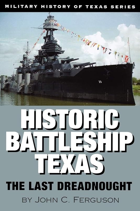 Historic Battleship Texas: The Last Dreadnought (Volume 4) (Military History of Texas Series) by John C. Ferguson