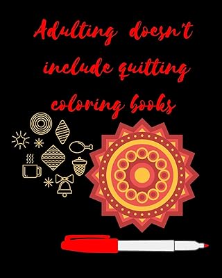 Adulting Doesn't Include Quitting Coloring Books: Adult Coloring Book for relaxation and Exploration