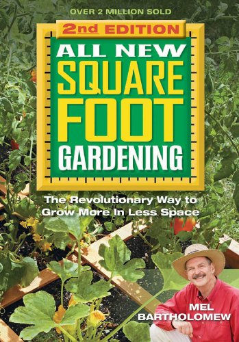All New Square Foot Gardening, Second Edition: The Revolutionary Way to Grow More In Less Space by Mel Bartholomew