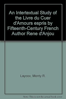 An Intertextual Study of the "Livre du Cuer d'Amours espris" by Fifteenth-Century French Author Rene d'Anjou