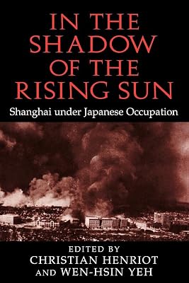 In the Shadow of the Rising Sun: Shanghai under Japanese Occupation (Cambridge Modern China Series)