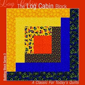 The Log Cabin Block: A Classic for Today's Quilts (Building Block Series)
