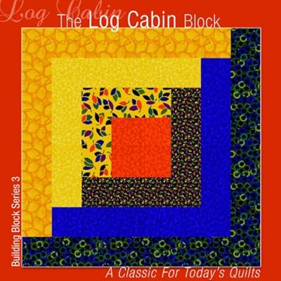 The Log Cabin Block: A Classic for Today's Quilts (Building Block Series)