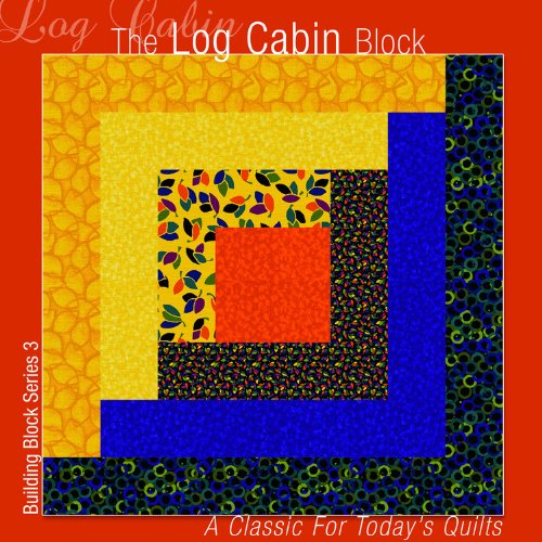 The Log Cabin Block: A Classic for Today's Quilts (Building Block Series) by Editors of All American Crafts Publishing Inc.