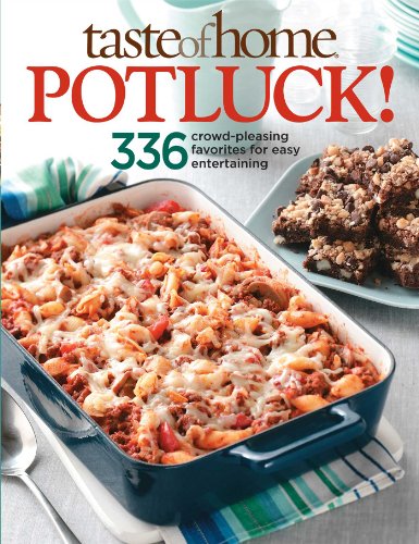 Taste of Home: Potluck!: 336 Crowd-Pleasing Favorites for Easy Entertaining by Taste of Home Books.