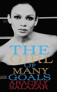 THE GIRL OF MANY GOALS (Aracely Salazar Book 1)