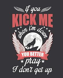 If you kick me when i'm down you better pray i don't get up: Sketch Book 8 x 10 inch @ 100 pages